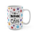 Life Is Better With Cats 15oz Mug