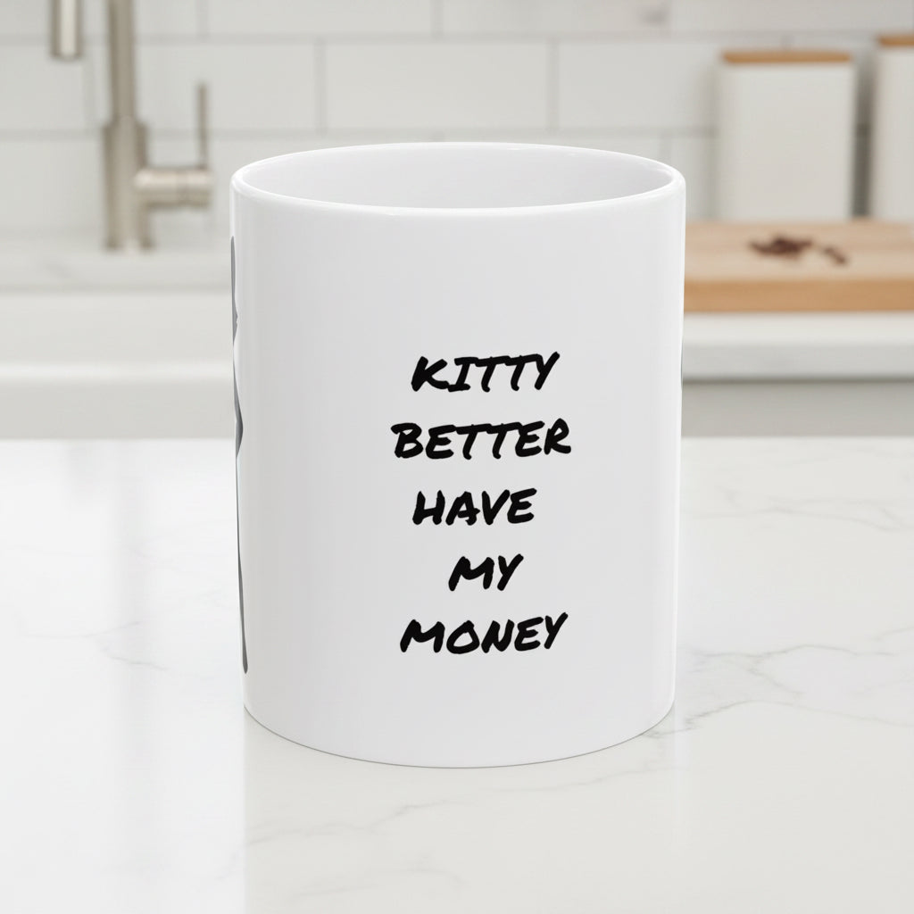 Kitty Better Have My Money Mug – Funny Sassy Cat Lover Coffee Mug, (11oz, 15oz)